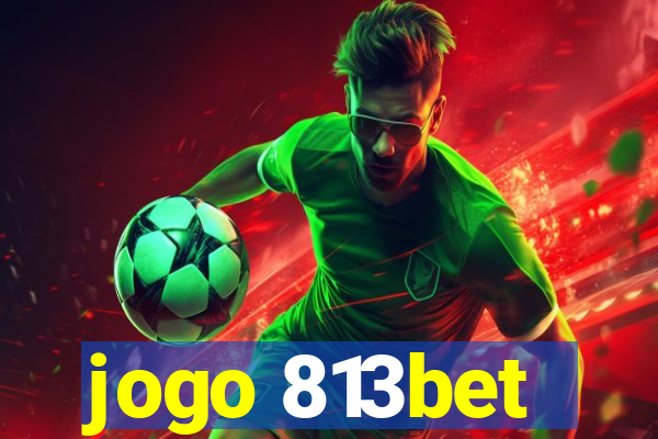 jogo 813bet